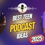 Best Teen Podcast Ideas 2025