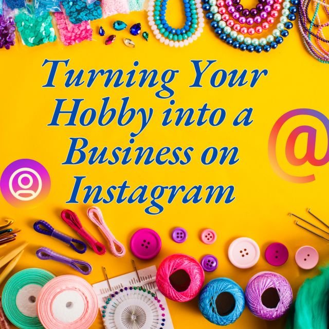 Turning Your Hobby into a Business on Instagram